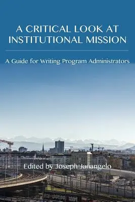 Ein kritischer Blick auf die institutionelle Mission: Ein Leitfaden für Administratoren von Schreibprogrammen - A Critical Look at Institutional Mission: A Guide for Writing Program Administrators
