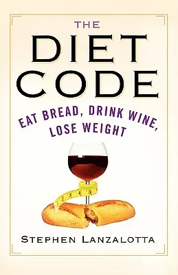 Der Diät-Code: Essen Sie Brot, trinken Sie Wein, nehmen Sie ab - The Diet Code: Eat Bread, Drink Wine, Lose Weight