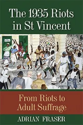 Die Unruhen von 1935 auf St. Vincent: Von den Unruhen zum Wahlrecht für Erwachsene - The 1935 Riots in St Vincent: From Riots to Adult Suffrage