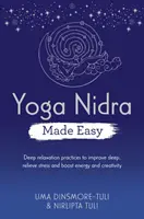 Yoga Nidra leicht gemacht - Tiefenentspannungsübungen zur Verbesserung des Schlafs, zum Abbau von Stress und zur Steigerung von Energie und Kreativität - Yoga Nidra Made Easy - Deep Relaxation Practices to Improve Sleep, Relieve Stress and Boost Energy and Creativity