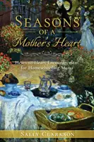 Jahreszeiten eines Mutterherzens: Ermutigung von Herz zu Herz für Mütter, die zu Hause unterrichten - Season's of a Mother's Heart: Heart-to-Heart Encouragement for Homeschooling Moms