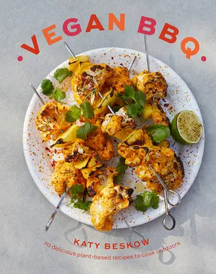 Vegan BBQ: 70 köstliche pflanzliche Rezepte zum Grillen im Freien - Vegan BBQ: 70 Delicious Plant-Based Recipes to Cook Outdoors