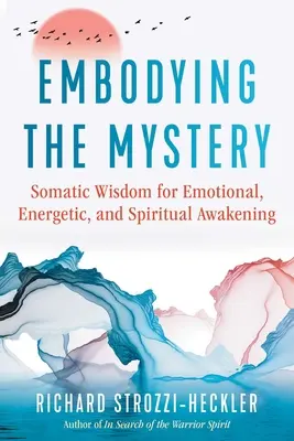 Embodying the Mystery: Somatische Weisheit für emotionales, energetisches und spirituelles Erwachen - Embodying the Mystery: Somatic Wisdom for Emotional, Energetic, and Spiritual Awakening