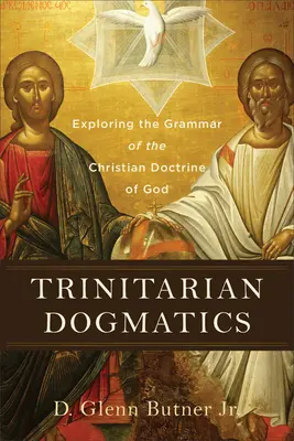 Trinitarische Dogmatik: Erkundung der Grammatik der christlichen Gotteslehre - Trinitarian Dogmatics: Exploring the Grammar of the Christian Doctrine of God