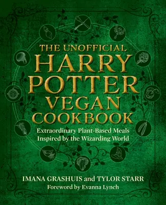 Das inoffizielle Harry Potter Vegane Kochbuch: Außergewöhnliche pflanzliche Mahlzeiten aus dem Reich der Zauberer und Hexen - The Unofficial Harry Potter Vegan Cookbook: Extraordinary Plant-Based Meals Inspired by the Realm of Wizards and Witches