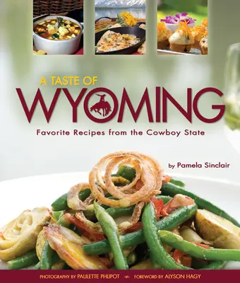 Ein Geschmack von Wyoming: Lieblingsrezepte aus dem Cowboy-Staat - A Taste of Wyoming: Favorite Recipes from the Cowboy State
