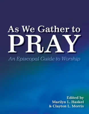 Wenn wir uns zum Beten versammeln: Ein bischöflicher Leitfaden für die Anbetung - As We Gather to Pray: An Episcopal Guide to Worship