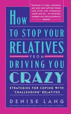 Wie Sie Ihre Verwandten davon abhalten, Sie in den Wahnsinn zu treiben: Strategien zur Bewältigung von - How to Stop Your Relatives from Driving You Crazy: Strategies for Coping with