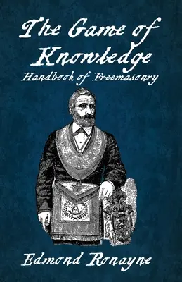 Das Spiel des Wissens Handbuch der Freimaurerei Ronayne Taschenbuch - The Game Of Knowledge Handbook Of Freemasonry Ronayne Paperback