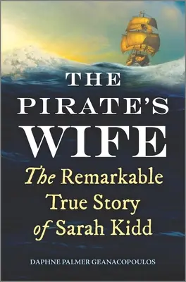 Die Frau des Piraten: Die bemerkenswerte wahre Geschichte von Sarah Kidd - The Pirate's Wife: The Remarkable True Story of Sarah Kidd