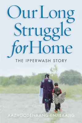 Unser langer Kampf um die Heimat: Die Geschichte von Ipperwash - Our Long Struggle for Home: The Ipperwash Story