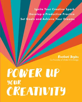 Bringen Sie Ihre Kreativität in Schwung: Entfachen Sie Ihren kreativen Funken - Entwickeln Sie eine produktive Praxis - Setzen Sie sich Ziele und verwirklichen Sie Ihre Träume - Power Up Your Creativity: Ignite Your Creative Spark - Develop a Productive Practice - Set Goals and Achieve Your Dreams