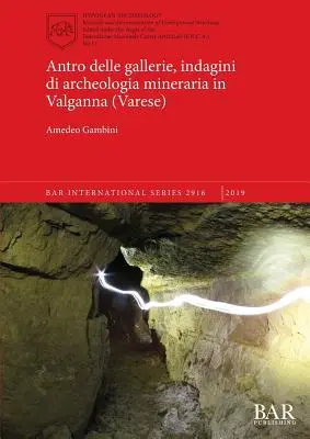 Antro delle gallerie, bergbauarchäologische Untersuchungen in Valganna (Varese) - Antro delle gallerie, indagini di archeologia mineraria in Valganna (Varese)