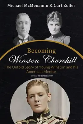 Winston Churchill wird geboren: Die unerzählte Geschichte des jungen Winston und seines amerikanischen Mentors - Becoming Winston Churchill: The Untold Story of Young Winston and His American Mentor