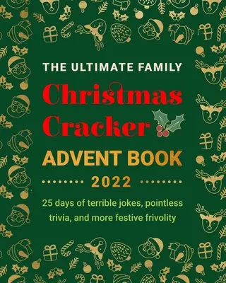 Das ultimative Familien-Weihnachts-Cracker-Adventsbuch: 25 Tage mit schrecklichen Witzen, sinnlosen Quizfragen und mehr festlicher Frivolität - The Ultimate Family Christmas Cracker Advent Book: 25 days of terrible jokes, pointless trivia and more festive frivolity