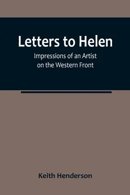 Briefe an Helen: Eindrücke eines Künstlers an der Westfront - Letters to Helen: Impressions of an Artist on the Western Front