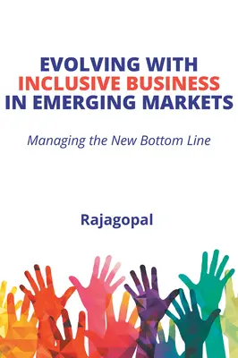 Entwicklung mit inklusiven Unternehmen in aufstrebenden Märkten: Management des neuen Gewinns - Evolving With Inclusive Business in Emerging Markets: Managing the New Bottom Line