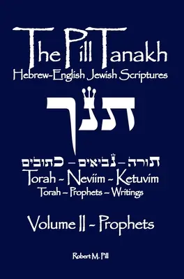 Die Pille Tanakh: Hebräisch-englische jüdische Schriften, Band II - Die Propheten - The Pill Tanakh: Hebrew-English Jewish Scriptures, Volume II - The Prophets