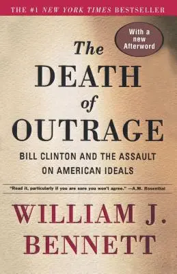 Der Tod der Empörung: Bill Clinton und der Angriff auf die amerikanischen Ideale - The Death of Outrage: Bill Clinton and the Assault on American Ideals