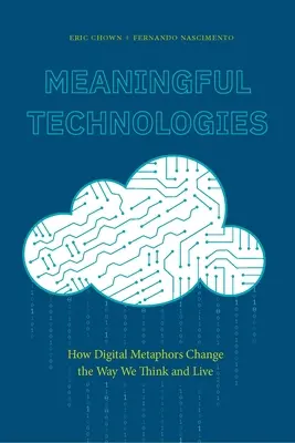 Bedeutungsvolle Technologien: Wie digitale Metaphern die Art und Weise verändern, wie wir denken und leben - Meaningful Technologies: How Digital Metaphors Change the Way We Think and Live