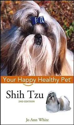 Shih Tzu: Ihr glückliches und gesundes Haustier - Shih Tzu: Your Happy Healthy Pet