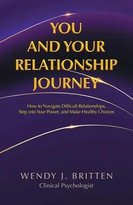 Sie und Ihre Beziehungsreise: Wie Sie schwierige Beziehungen meistern, in Ihre Kraft treten und gesunde Entscheidungen treffen - You and Your Relationship Journey: How to Navigate Difficult Relationships, Step into Your Power, and Make Healthy Choices