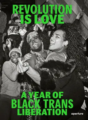 Revolution ist Liebe: Ein Jahr der schwarzen Transbefreiung - Revolution Is Love: A Year of Black Trans Liberation