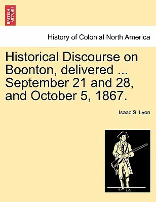 Historischer Diskurs über Boonton, gehalten am ... 21. und 28. September und 5. Oktober 1867. - Historical Discourse on Boonton, Delivered ... September 21 and 28, and October 5, 1867.