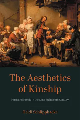 Die Ästhetik der Verwandtschaft: Form und Familie im langen achtzehnten Jahrhundert - The Aesthetics of Kinship: Form and Family in the Long Eighteenth Century