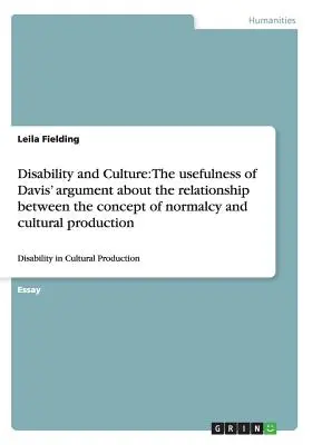 Disability and Culture: The usefulness of Davis' argument about the relationship between the concept of normalcy and cultural production: Disa
