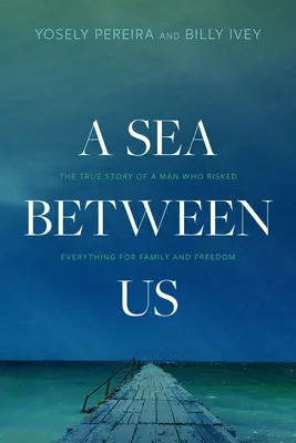 Ein Meer zwischen uns: Die wahre Geschichte eines Mannes, der für Familie und Freiheit alles riskierte - A Sea Between Us: The True Story of a Man Who Risked Everything for Family and Freedom