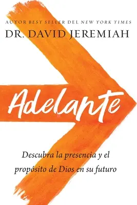 Adelante: Descubra La Presencia Y El Propsito de Dios En Su Futuro