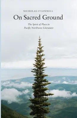 Auf heiligem Boden: Der Geist des Ortes in der Literatur des pazifischen Nordwestens - On Sacred Ground: The Spirit of Place in Pacific Northwest Literature