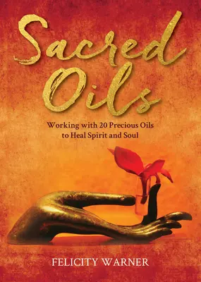 Heilige Öle: Die Arbeit mit 20 kostbaren Ölen zur Heilung von Geist und Seele - Sacred Oils: Working with 20 Precious Oils to Heal Spirit and Soul