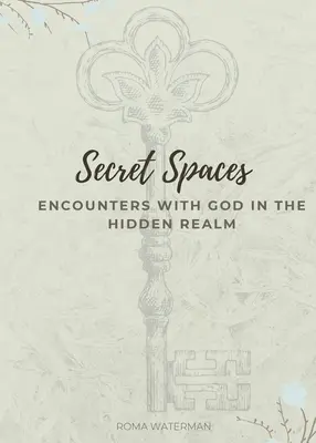 Secret Spaces - Begegnungen mit Gott im verborgenen Reich - Secret Spaces - Encounters with God in the Hidden Realm