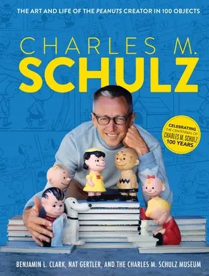 Charles M. Schulz: Die Kunst und das Leben des Peanuts-Schöpfers in 100 Objekten - Charles M. Schulz: The Art and Life of the Peanuts Creator in 100 Objects