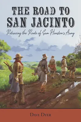 Der Weg nach San Jacinto: Die Route von Sam Houstons Armee zurückverfolgen - The Road to San Jacinto: Retracing the Route of Sam Houston's Army