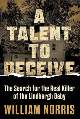 Ein Talent zu täuschen: Die Suche nach dem wahren Mörder des Lindbergh-Babys - A Talent to Deceive: The Search for the Real Killer of the Lindbergh Baby