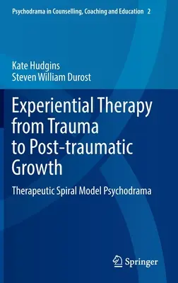 Erlebnistherapie vom Trauma zum posttraumatischen Wachstum: Therapeutisches Spiralmodell Psychodrama - Experiential Therapy from Trauma to Post-Traumatic Growth: Therapeutic Spiral Model Psychodrama