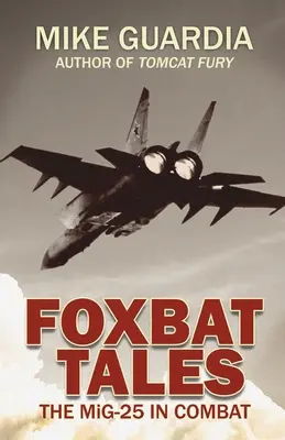 Foxbat Tales: Die MiG-25 im Kampfeinsatz - Foxbat Tales: The MiG-25 in Combat