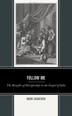 Folge mir nach: Der Nutzen der Jüngerschaft im Johannesevangelium - Follow Me: The Benefits of Discipleship in the Gospel of John