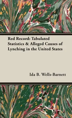 Red Record: Tabellarische Statistiken und angebliche Ursachen für Lynchmorde in den Vereinigten Staaten - Red Record: Tabulated Statistics & Alleged Causes of Lynching in the United States