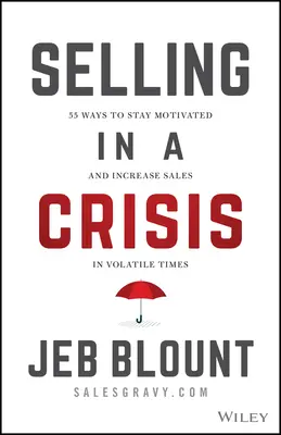 Verkaufen in der Krise: 55 Wege, um in unbeständigen Zeiten motiviert zu bleiben und den Umsatz zu steigern - Selling in a Crisis: 55 Ways to Stay Motivated and Increase Sales in Volatile Times