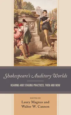 Shakespeares Hörwelten: Hör- und Inszenierungspraktiken, damals und heute - Shakespeare's Auditory Worlds: Hearing and Staging Practices, Then and Now