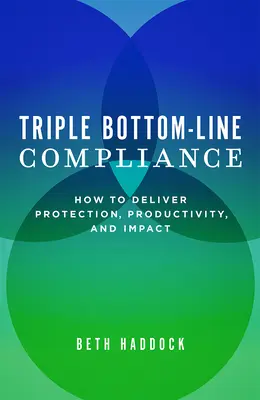 Triple Bottom-Line Compliance: Wie man Schutz, Produktivität und Wirkung erzielt - Triple Bottom-Line Compliance: How to Deliver Protection, Productivity, and Impact