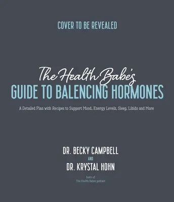 The Health Babes' Guide to Balancing Hormones: Ein detaillierter Plan mit Rezepten zur Unterstützung von Stimmung, Energielevel, Schlaf, Libido und mehr - The Health Babes' Guide to Balancing Hormones: A Detailed Plan with Recipes to Support Mood, Energy Levels, Sleep, Libido and More