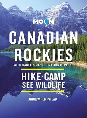 Mond Kanadische Rockies: Mit den Nationalparks Banff und Jasper: Panoramafahrten, Wildtiere, Wandern und Skifahren - Moon Canadian Rockies: With Banff & Jasper National Parks: Scenic Drives, Wildlife, Hiking & Skiing