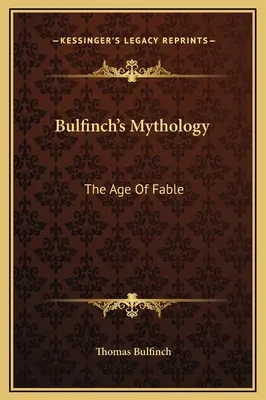 Bulfinchs Mythologie: Das Zeitalter der Fabel - Bulfinch's Mythology: The Age Of Fable