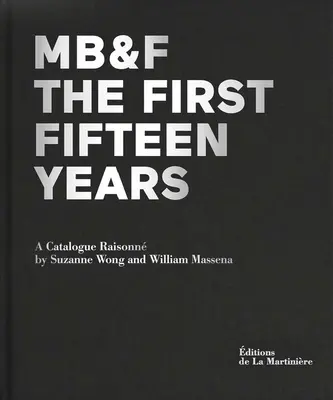 Mb&f: Die ersten fünfzehn Jahre: Ein Katalog Raisonn - Mb&f: The First Fifteen Years: A Catalogue Raisonn