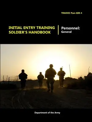 Handbuch für die Erstausbildung von Soldaten - Initial Entry Training Soldier's Handbook